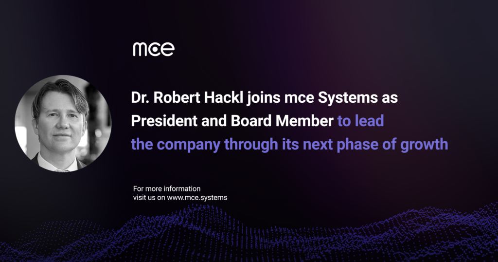 An image of Dr. Robert Hackl with the accompanying text: "Dr.Hackl joins mce Systems as President and Board Member to lead the company through its next phase of growth."